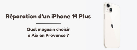 Où aller pour un remplacement d'écran pour iPhone 14 Plus à Aix en Provence ?