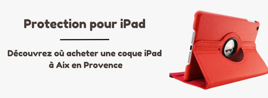 Où trouver une coque de protection pour iPad à Aix En Provence ?