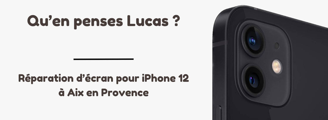 Réparation d'écran pour iPhone 12 - L'avis de Lucas