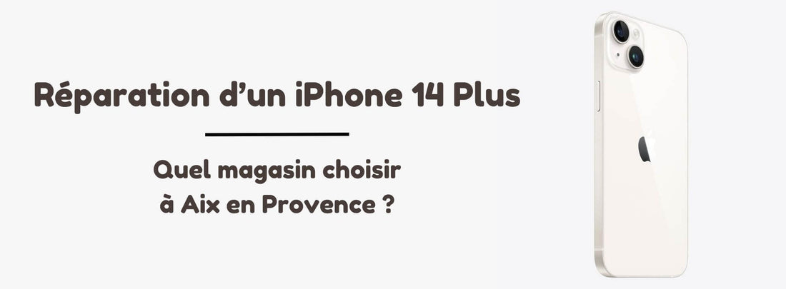 Où aller pour un remplacement d'écran pour iPhone 14 Plus à Aix en Provence ?