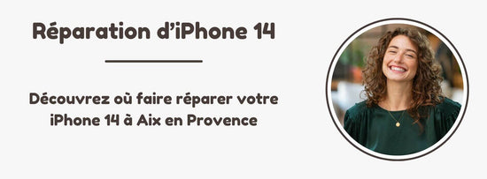 Découvrez où aller réparer votre iPhone 14 à Aix en Provence